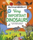 My encyclopedia of very important dinosaurs - DK