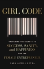 Image for Girl code  : unlocking the secrets to success, sanity and happiness for the female entrepreneur