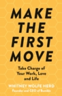 Image for Make the first move  : take charge of your work and life