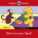 Image for Ladybird Readers Beginner Level - Spot - How are you, Spot? (ELT Graded Reader)