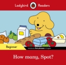 Ladybird Readers Beginner Level - Spot - How many, Spot? (ELT Graded Reader) - Ladybird