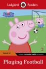 Ladybird Readers Level 2 - Peppa Pig - Playing Football (ELT Graded Reader) - Ladybird