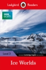 Image for Ladybird Readers Level 3 - BBC Earth - Ice Worlds (ELT Graded Reader)