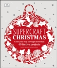 Image for Supercraft Christmas: craft your way through more than 40 festive projects.
