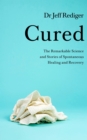 Image for Cured  : the remarkable science and stories of spontaneous healing and recovery