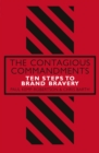 Image for The contagious commandments  : ten steps to brand bravery