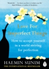 Image for Love for imperfect things  : how to accept yourself in a world striving for perfection