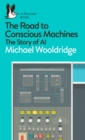 Image for The Road to Conscious Machines: The Story of AI