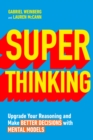 Image for Superthinking: upgrade your reasoning and make better decisions with mental models