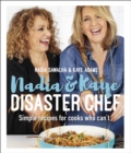 Image for Nadia &amp; Kaye disaster chef  : simple recipes for cooks who can&#39;t