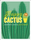 Image for Happy cactus: choose it, love it, let it thrive.