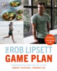 Image for The Rob Lipsett game plan: transform your body with my 3 point mindset, nutrition and training plan