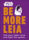 Image for Star Wars be more Leia  : find your rebel voice and fight the system