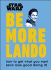 Image for Be more Lando  : how to get what you want (and look good doing it)