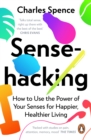 Image for Sensehacking  : how to use the power of your senses for happier, healthier living