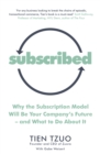 Image for Subscribed  : why the subscription model will be your company&#39;s future - and what to do about it