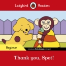 Image for Ladybird Readers Beginner Level - Spot - Thank you, Spot! (ELT Graded Reader)