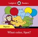 Image for Ladybird Readers Beginner Level - Spot - What color, Spot? (ELT Graded Reader)