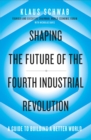 Image for Shaping the future of the fourth industrial revolution: a guide to building a better world