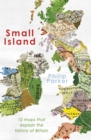 Image for Small island  : 12 maps that explain the history of Britain