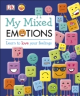 Image for My mixed emotions: learn to love your feelings.