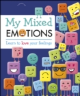 Image for My mixed emotions: learn to love your feelings.
