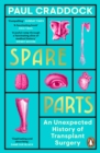 Image for Spare Parts: A Surprising History of Transplants