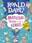 Image for Roald Dahl&#39;s Matilda&#39;s how to be a genius: brilliant tricks to bamboozle grown-ups