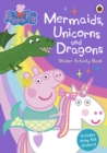 Image for Peppa Pig: Mermaids, Unicorns and Dragons Sticker Activity Book