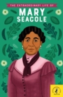 The extraordinary life of Mary Seacole - Redgrave, Naida