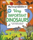 Image for My encyclopedia of very important dinosaurs: for little dinosaur lovers who want to know everything.
