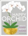 Image for Happy orchid: help it flower, watch it flourish