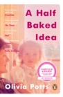 Image for A half baked idea  : how grief, love and cake took me from the courtroom to Le Cordon Bleu