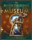 Image for Behind the scenes at the museum  : your access-all-areas guide to the world&#39;s amazing museums