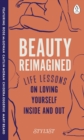Image for Beauty reimagined: life lessons on loving yourself inside and out