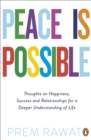 Image for Peace is possible: thoughts on happiness, success and relationships for a deeper understanding of life