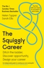 The squiggly career: ditch the ladder, discover opportunity, design your career - Tupper, Helen