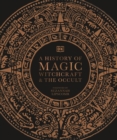 Image for A history of magic, witchcraft &amp; the occult