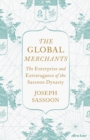 Image for The global merchants  : the enterprise and extravagance of the Sassoon dynasty