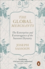 Image for The global merchants  : the enterprise and extravagance of the Sassoon dynasty