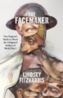 Image for The facemaker  : one surgeon's battle to mend the disfigured soldiers of World War I