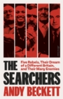 Image for The searchers  : five rebels, their dream of a different Britain, and their many enemies