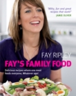 Image for Fay&#39;s family food: delicious recipes where one meal feeds everyone, whatever age!