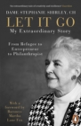 Image for Let it go: my extraordinary story : from refugee to entrepreneur to philanthropist