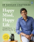 Happy mind, happy life  : 10 simple ways to feel great every day - Chatterjee, Dr Rangan
