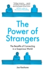 Image for The power of strangers  : the benefits of connecting in a suspicious world