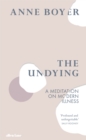 Image for The undying  : a meditation on modern illness