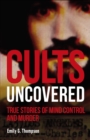 Image for Cults uncovered  : true stories of mind control and murder