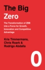 Image for The big zero  : the transformation of ZBB into a force for growth, innovation and competitive advantage