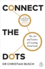 Image for Connect the dots  : the art and science of creating good luck
